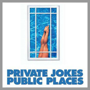 Private Jokes, Public Places